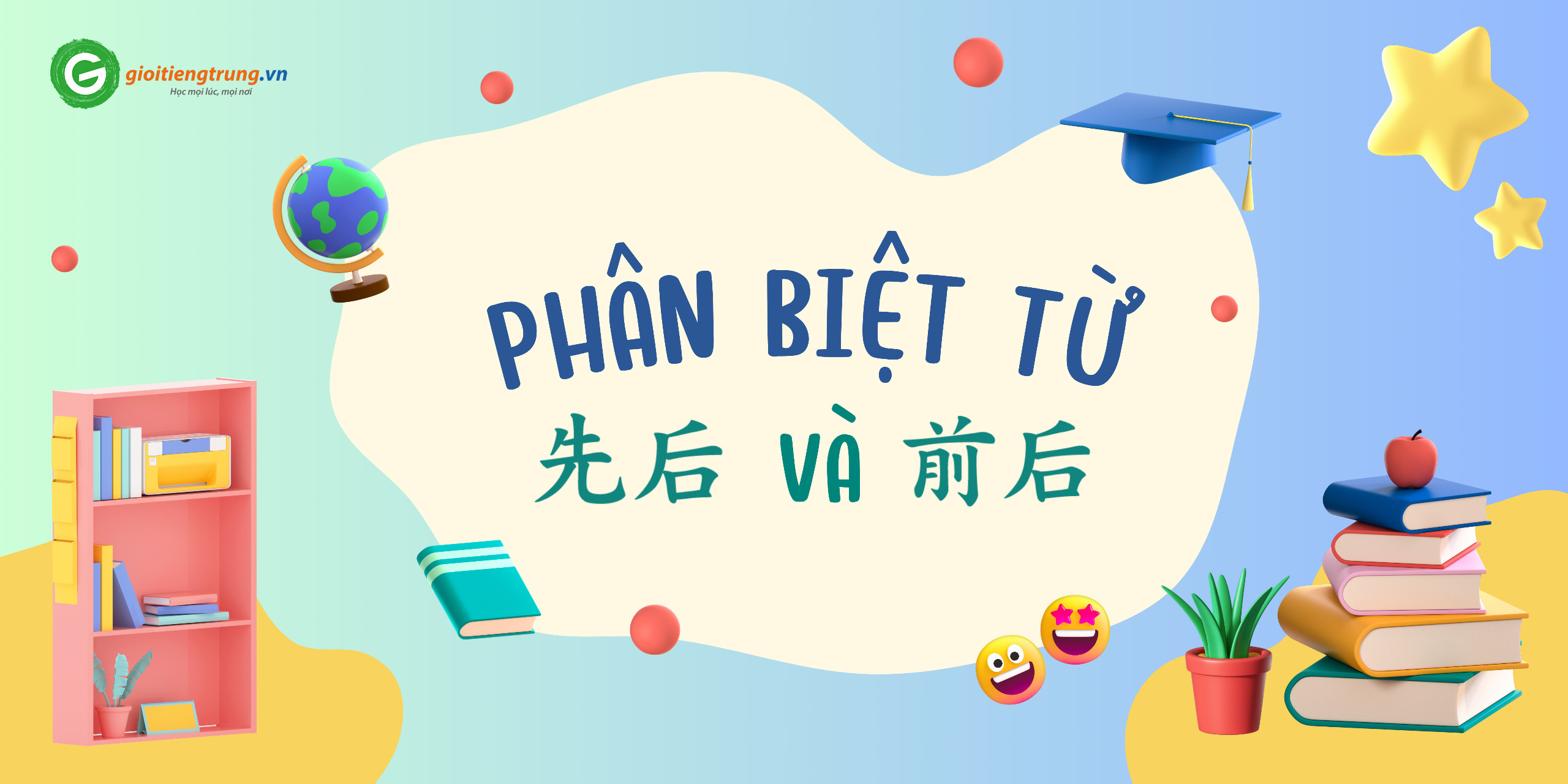PHÂN BIỆT TỪ 先后 VÀ 前后